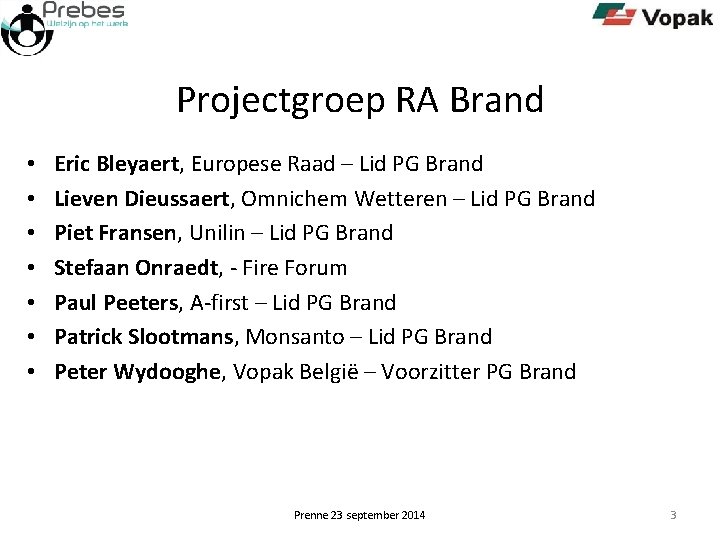 Projectgroep RA Brand • • Eric Bleyaert, Europese Raad – Lid PG Brand Lieven