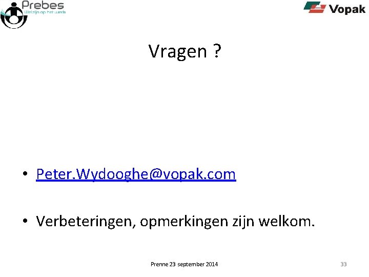 Vragen ? • Peter. Wydooghe@vopak. com • Verbeteringen, opmerkingen zijn welkom. Prenne 23 september