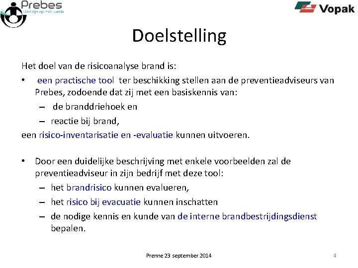 Doelstelling Het doel van de risicoanalyse brand is: • een practische tool ter beschikking