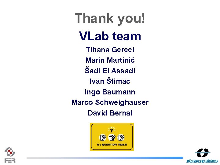 Thank you! VLab team Tihana Gereci Marin Martinić Šadi El Assadi Ivan Štimac Ingo
