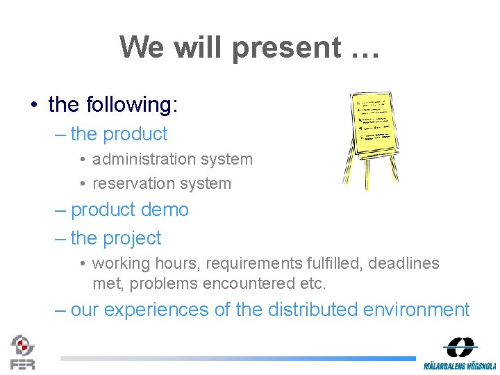 We will present … • the following: – the product • administration system •