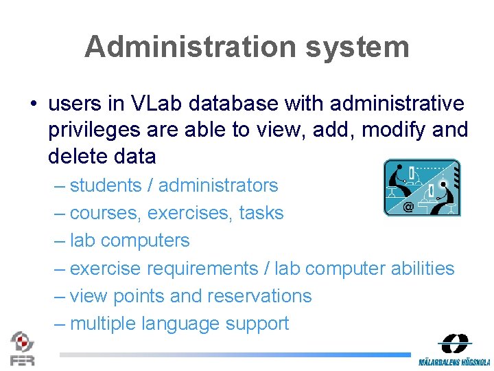 Administration system • users in VLab database with administrative privileges are able to view,