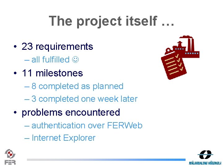 The project itself … • 23 requirements – all fulfilled • 11 milestones –