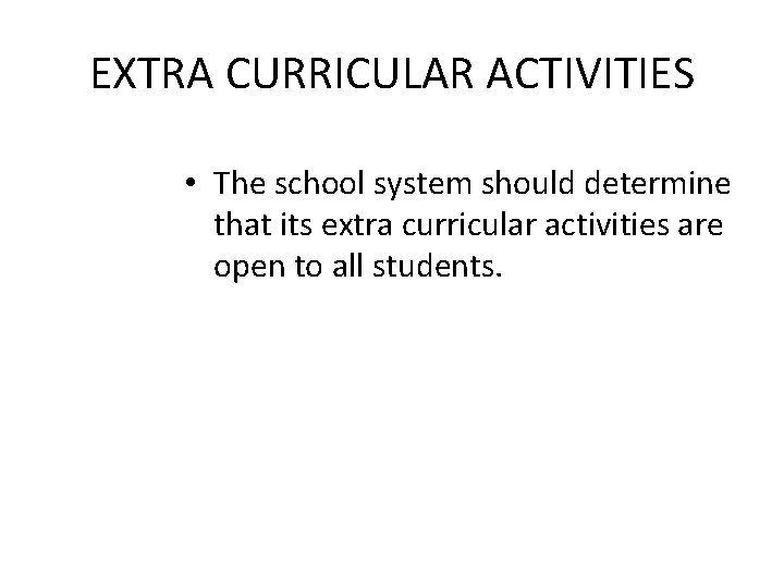 EXTRA CURRICULAR ACTIVITIES • The school system should determine that its extra curricular activities