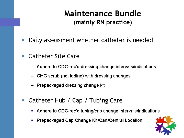 Maintenance Bundle (mainly RN practice) § Daily assessment whether catheter is needed § Catheter