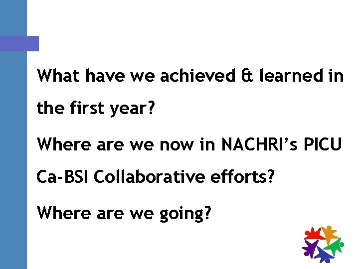 What have we achieved & learned in the first year? Where are we now