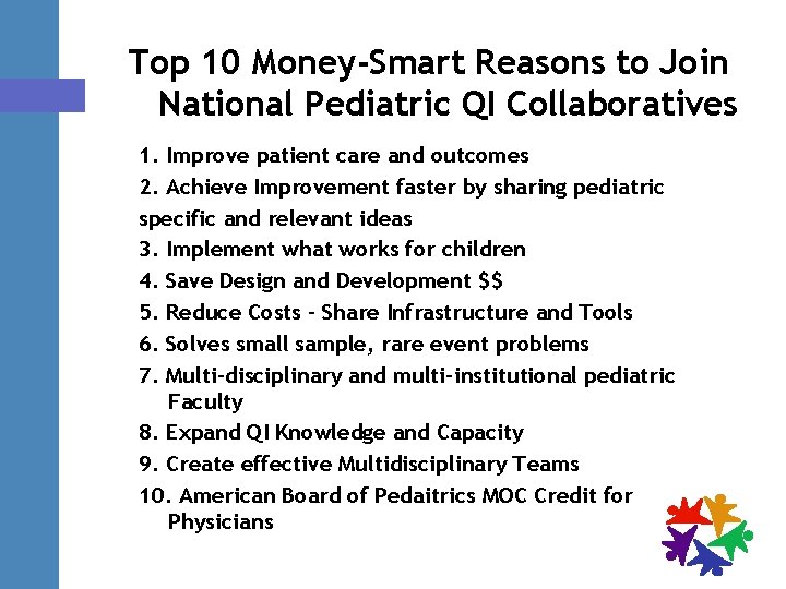 Top 10 Money-Smart Reasons to Join National Pediatric QI Collaboratives 1. Improve patient care