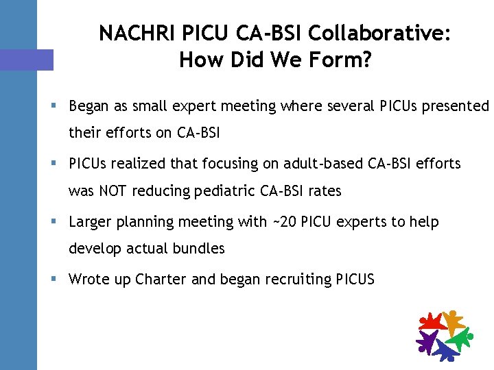 NACHRI PICU CA-BSI Collaborative: How Did We Form? § Began as small expert meeting