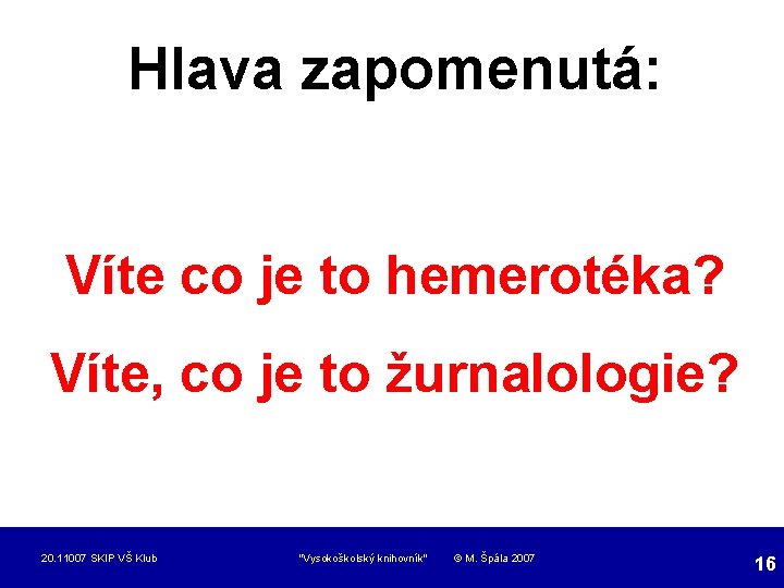 Hlava zapomenutá: Víte co je to hemerotéka? Víte, co je to žurnalologie? 20. 11007