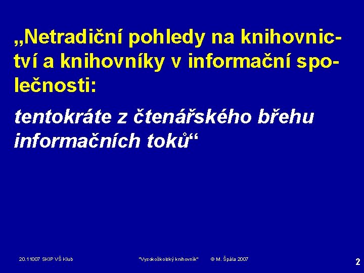 „Netradiční pohledy na knihovnictví a knihovníky v informační společnosti: tentokráte z čtenářského břehu informačních