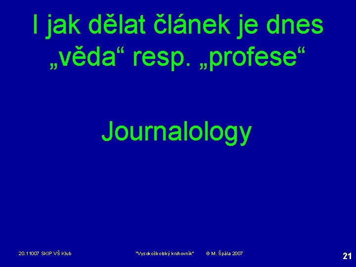 I jak dělat článek je dnes „věda“ resp. „profese“ Journalology 20. 11007 SKIP VŠ