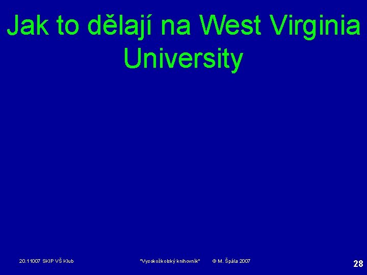 Jak to dělají na West Virginia University 20. 11007 SKIP VŠ Klub "Vysokoškolský knihovník"