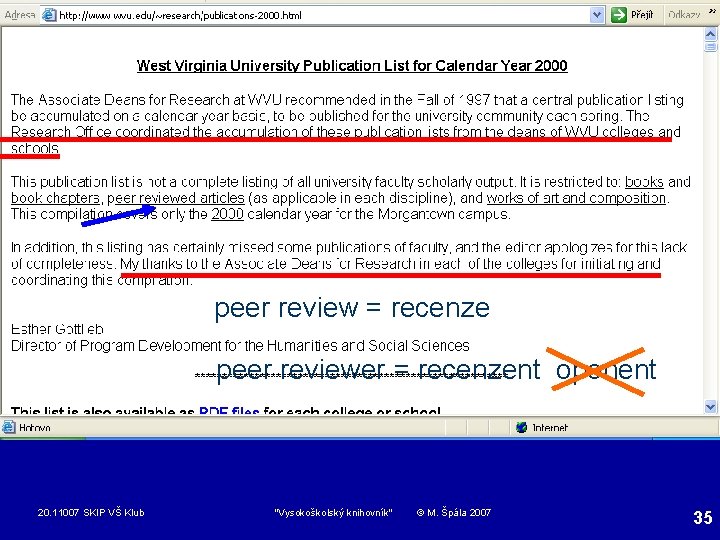 peer review = recenze peer reviewer = recenzent oponent 20. 11007 SKIP VŠ Klub
