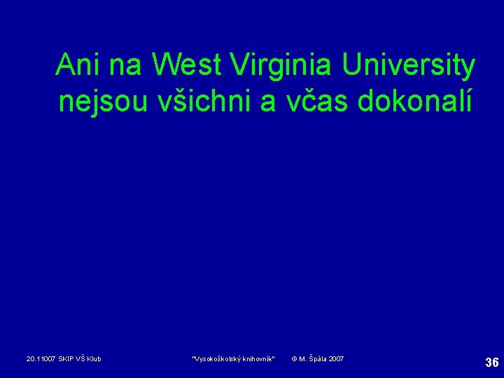 Ani na West Virginia University nejsou všichni a včas dokonalí 20. 11007 SKIP VŠ