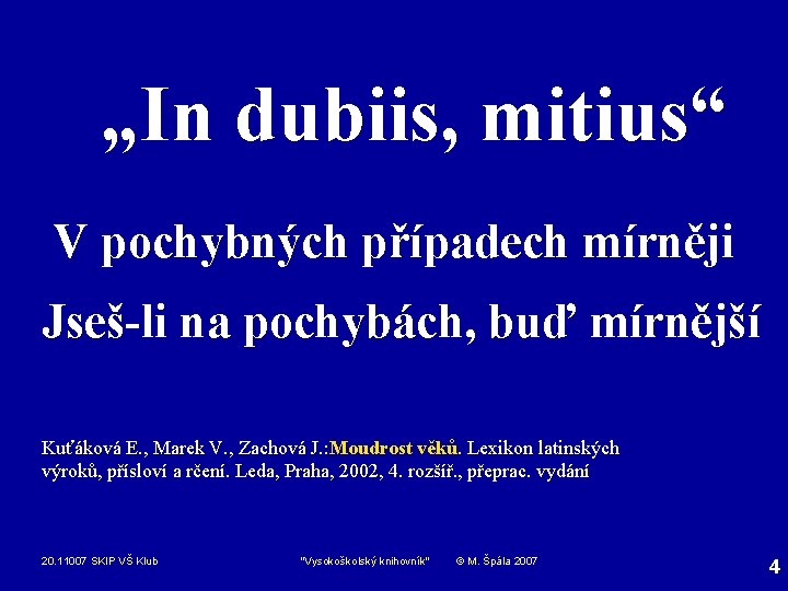 „In dubiis, mitius“ V pochybných případech mírněji Jseš-li na pochybách, buď mírnější Kuťáková E.