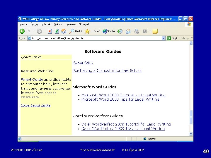 20. 11007 SKIP VŠ Klub "Vysokoškolský knihovník" © M. Špála 2007 40 