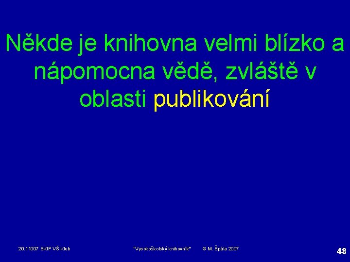 Někde je knihovna velmi blízko a nápomocna vědě, zvláště v oblasti publikování 20. 11007