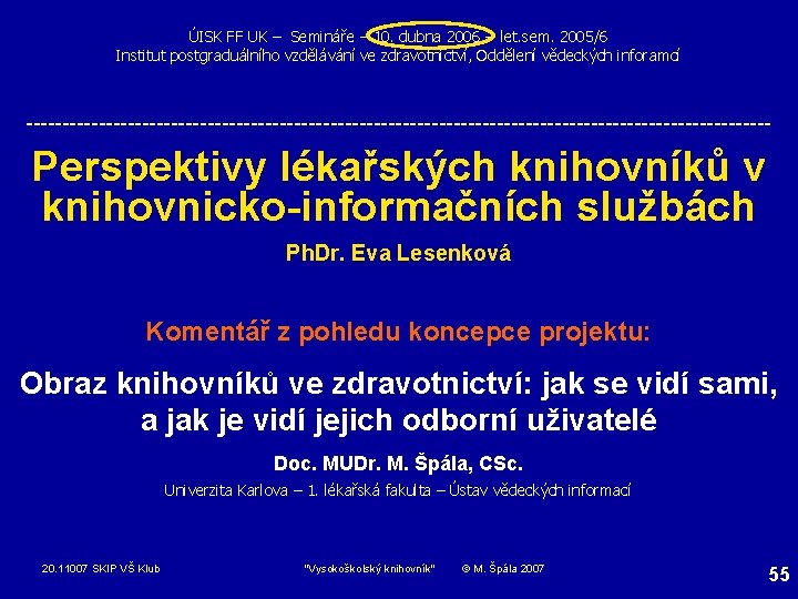 ÚISK FF UK – Semináře – 10. dubna 2006 - let. sem. 2005/6 Institut