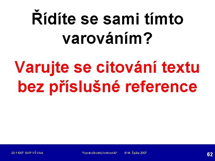 Řídíte se sami tímto varováním? Varujte se citování textu bez příslušné reference 20. 11007