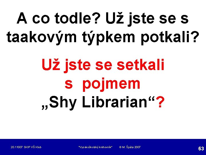 A co todle? Už jste se s taakovým týpkem potkali? Už jste se setkali