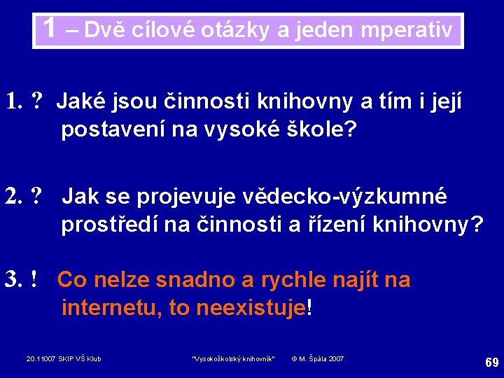 1 – Dvě cílové otázky a jeden mperativ 1. ? Jaké jsou činnosti knihovny