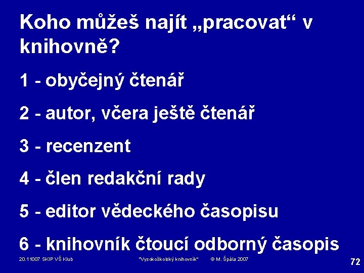 Koho můžeš najít „pracovat“ v knihovně? 1 - obyčejný čtenář 2 - autor, včera