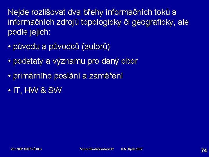 Nejde rozlišovat dva břehy informačních toků a informačních zdrojů topologicky či geograficky, ale podle