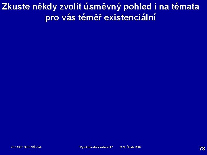 Zkuste někdy zvolit úsměvný pohled i na témata pro vás téměř existenciální 20. 11007