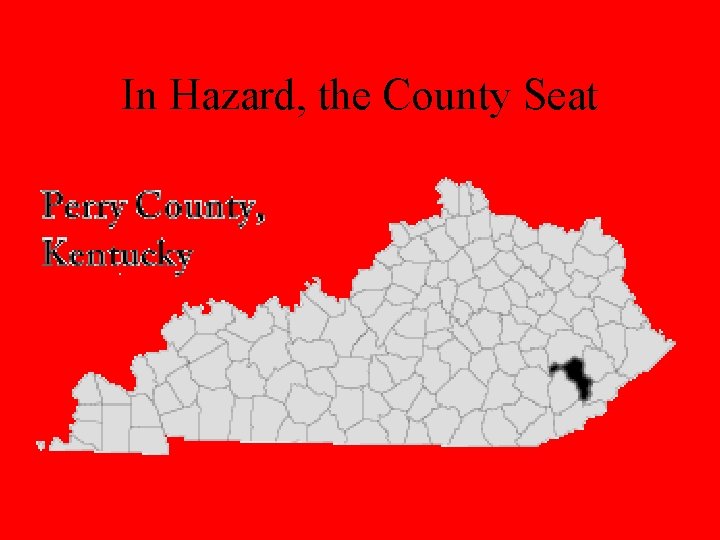 In Hazard, the County Seat 