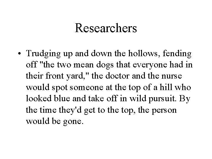 Researchers • Trudging up and down the hollows, fending off "the two mean dogs