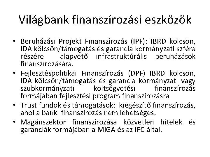 Világbank finanszírozási eszközök • Beruházási Projekt Finanszírozás (IPF): IBRD kölcsön, IDA kölcsön/támogatás és garancia