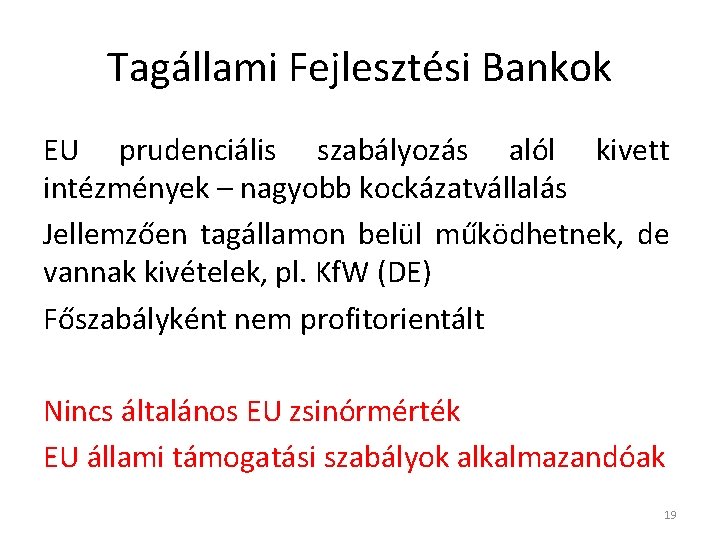 Tagállami Fejlesztési Bankok EU prudenciális szabályozás alól kivett intézmények – nagyobb kockázatvállalás Jellemzően tagállamon