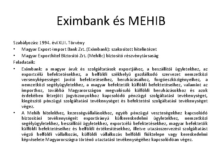 Eximbank és MEHIB Szabályozás: 1994. évi XLII. Törvény • Magyar Export-Import Bank Zrt. (Eximbank):