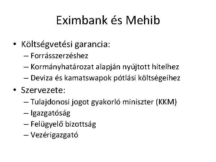 Eximbank és Mehib • Költségvetési garancia: – Forrásszerzéshez – Kormányhatározat alapján nyújtott hitelhez –