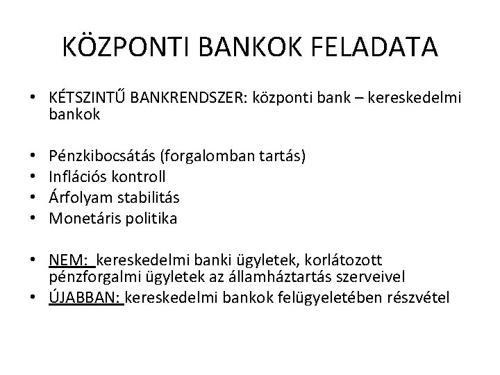 KÖZPONTI BANKOK FELADATA • KÉTSZINTŰ BANKRENDSZER: központi bank – kereskedelmi bankok • • Pénzkibocsátás