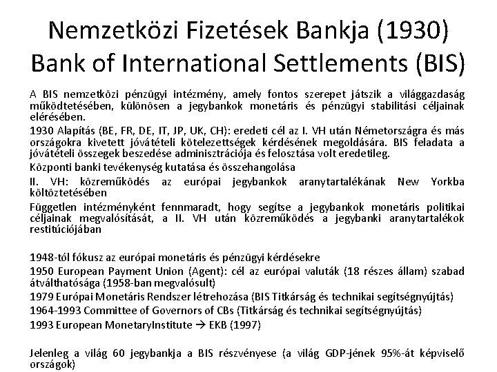 Nemzetközi Fizetések Bankja (1930) Bank of International Settlements (BIS) A BIS nemzetközi pénzügyi intézmény,