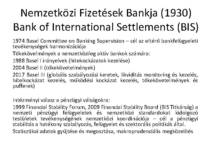 Nemzetközi Fizetések Bankja (1930) Bank of International Settlements (BIS) 1974 Basel Committee on Banking