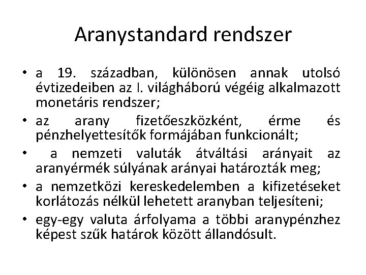 Aranystandard rendszer • a 19. században, különösen annak utolsó évtizedeiben az I. világháború végéig