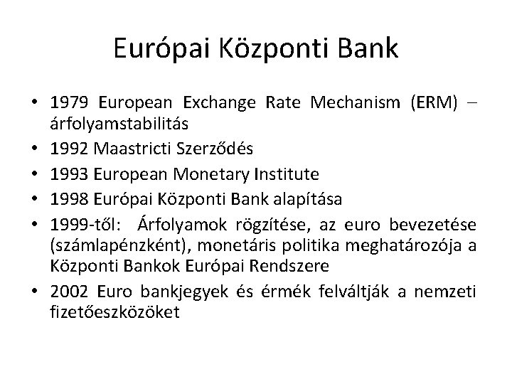 Európai Központi Bank • 1979 European Exchange Rate Mechanism (ERM) – árfolyamstabilitás • 1992