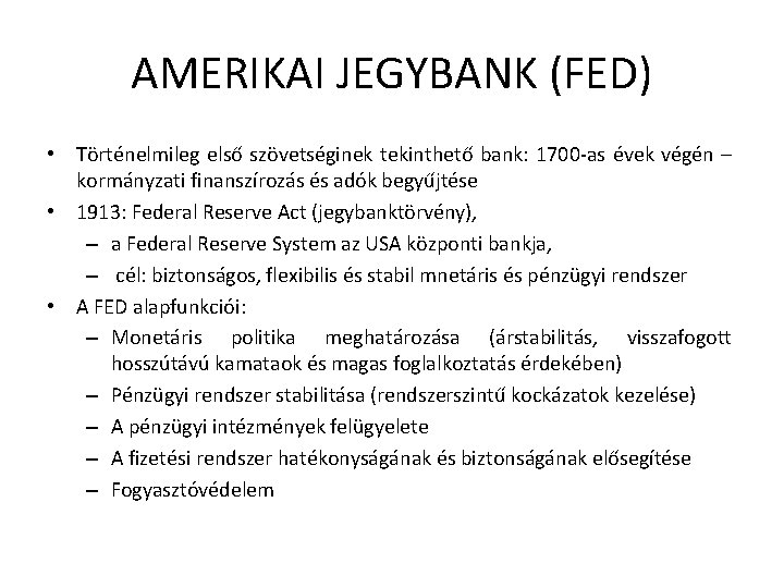 AMERIKAI JEGYBANK (FED) • Történelmileg első szövetséginek tekinthető bank: 1700 -as évek végén –