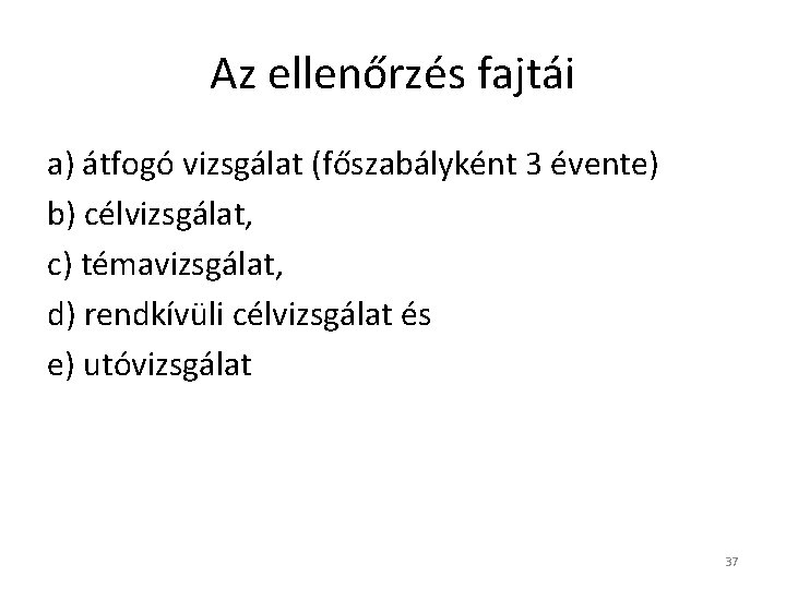 Az ellenőrzés fajtái a) átfogó vizsgálat (főszabályként 3 évente) b) célvizsgálat, c) témavizsgálat, d)