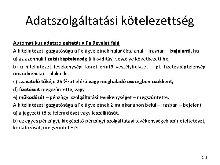 Adatszolgáltatási kötelezettség Automatikus adatszolgáltatás a Felügyelet felé A hitelintézet igazgatósága a Felügyeletnek haladéktalanul –