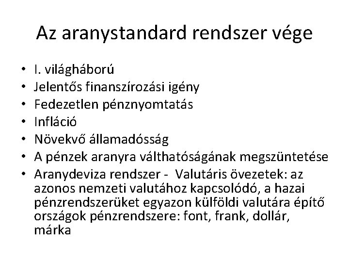 Az aranystandard rendszer vége • • I. világháború Jelentős finanszírozási igény Fedezetlen pénznyomtatás Infláció
