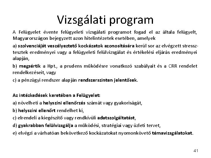 Vizsgálati program A Felügyelet évente felügyeleti vizsgálati programot fogad el az általa felügyelt, Magyarországon