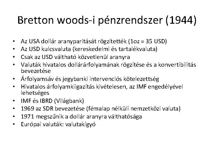 Bretton woods-i pénzrendszer (1944) • • • Az USA dollár aranyparitását rögzítették (1 oz