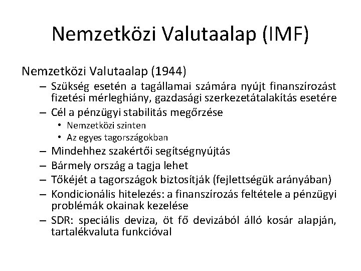 Nemzetközi Valutaalap (IMF) Nemzetközi Valutaalap (1944) – Szükség esetén a tagállamai számára nyújt finanszírozást