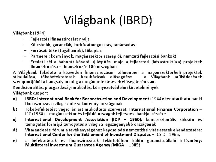 Világbank (IBRD) Világbank (1944) – Fejlesztési finanszírozást nyújt – Kölcsönök, garanciák, kockázatmegosztás, tanácsadás –