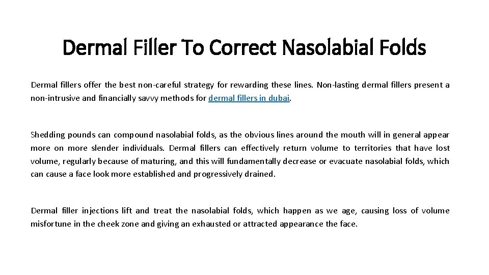 Dermal Filler To Correct Nasolabial Folds Dermal fillers offer the best non-careful strategy for