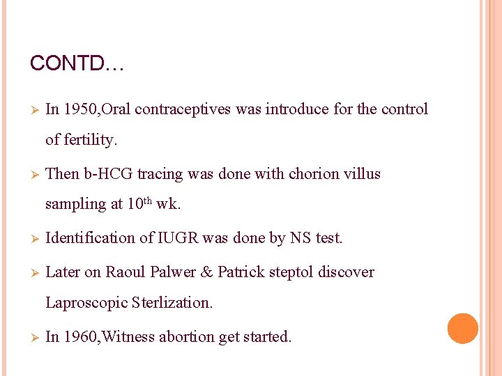 CONTD… Ø In 1950, Oral contraceptives was introduce for the control of fertility. Ø