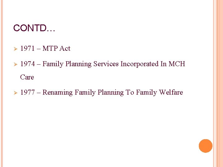 CONTD… Ø 1971 – MTP Act Ø 1974 – Family Planning Services Incorporated In